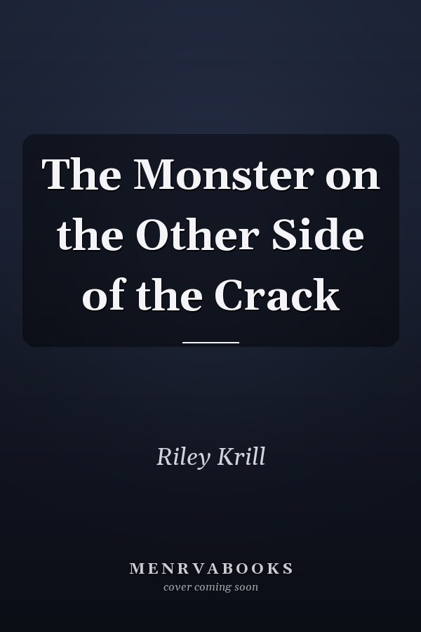 The Monster on the Other Side of the Crack
