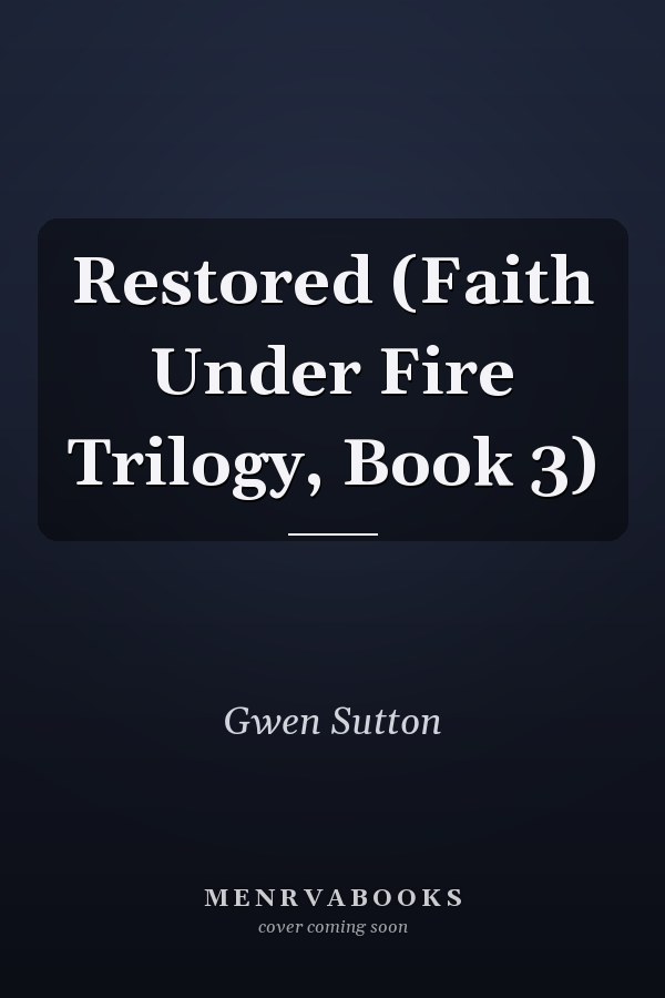 Restored (Faith Under Fire Trilogy, Book 3)