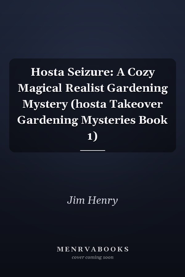 Hosta Seizure: A Cozy Magical Realist Gardening Mystery (hosta Takeover Gardening Mysteries Book 1)