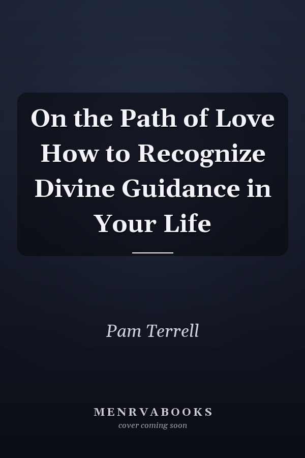 On the Path of Love How to Recognize Divine Guidance in Your Life