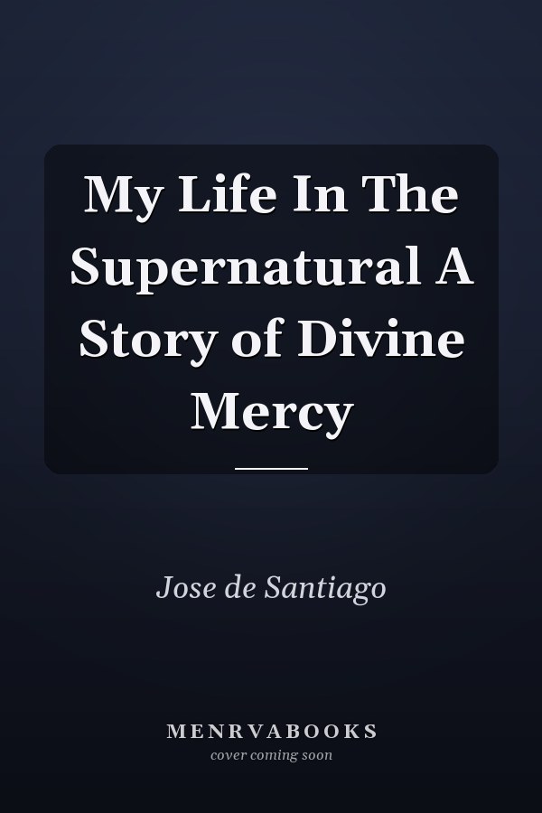My Life In The Supernatural A Story of Divine Mercy