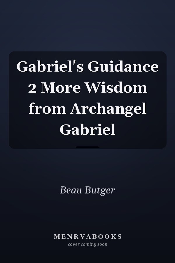 Gabriel's Guidance 2 More Wisdom from Archangel Gabriel