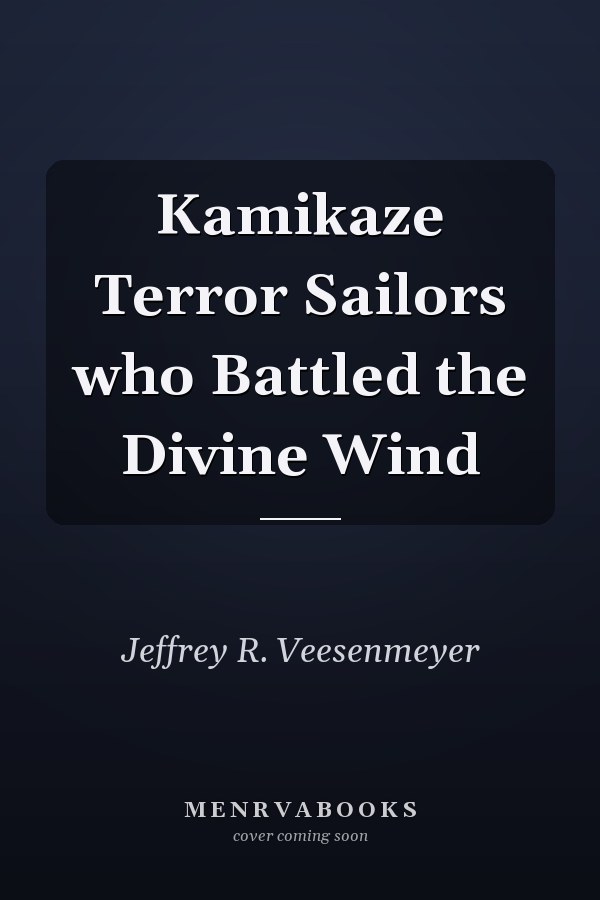 Kamikaze Terror Sailors who Battled the Divine Wind