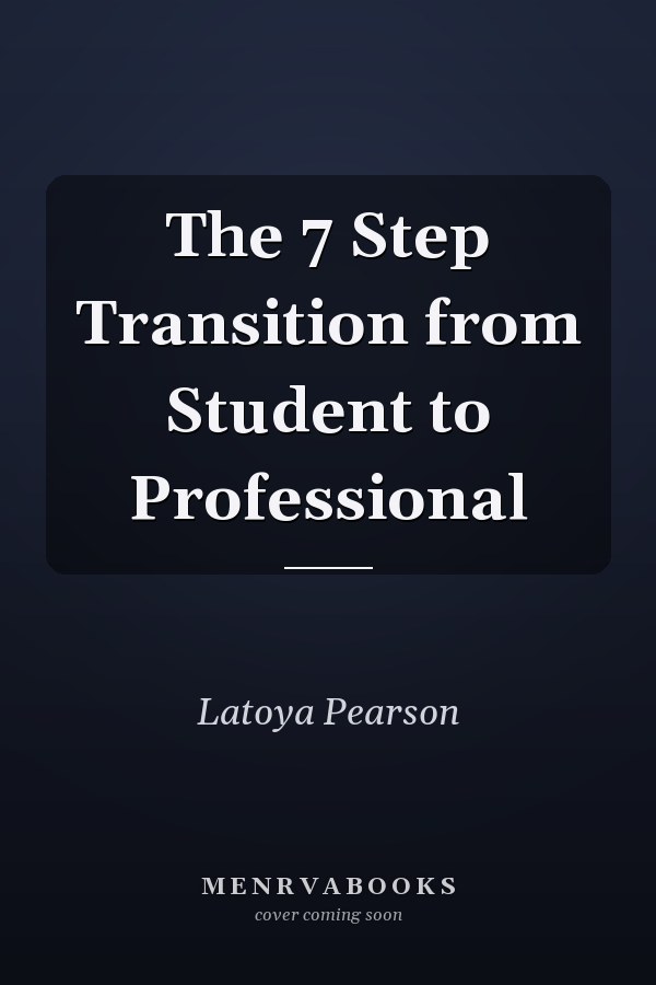 The 7 Step Transition from Student to Professional