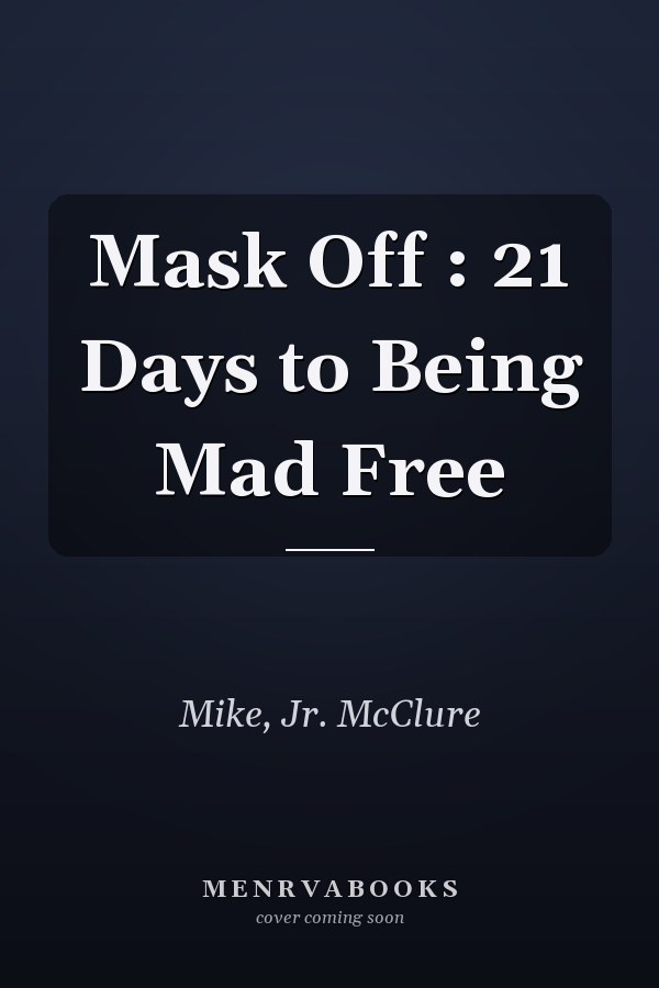 Mask Off : 21 Days to Being Mad Free