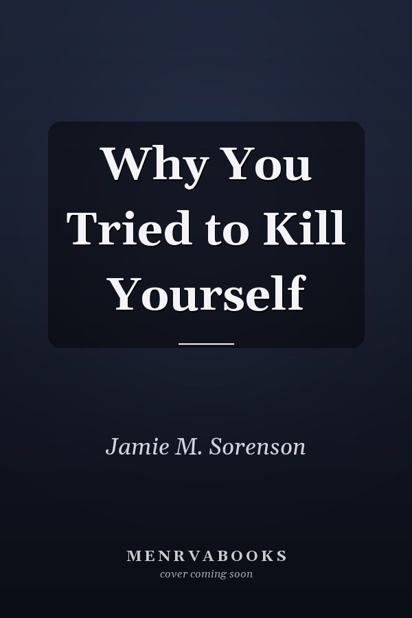 Why You Tried to Kill Yourself