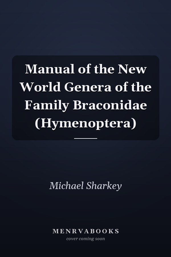 Manual of the New World Genera of the Family Braconidae (Hymenoptera)