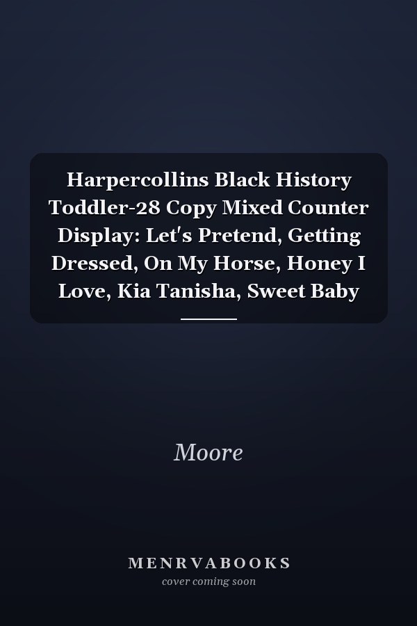 Harpercollins Black History Toddler-28 Copy Mixed Counter Display: Let's Pretend, Getting Dressed, On My Horse, Honey I Love, Kia Tanisha, Sweet Baby