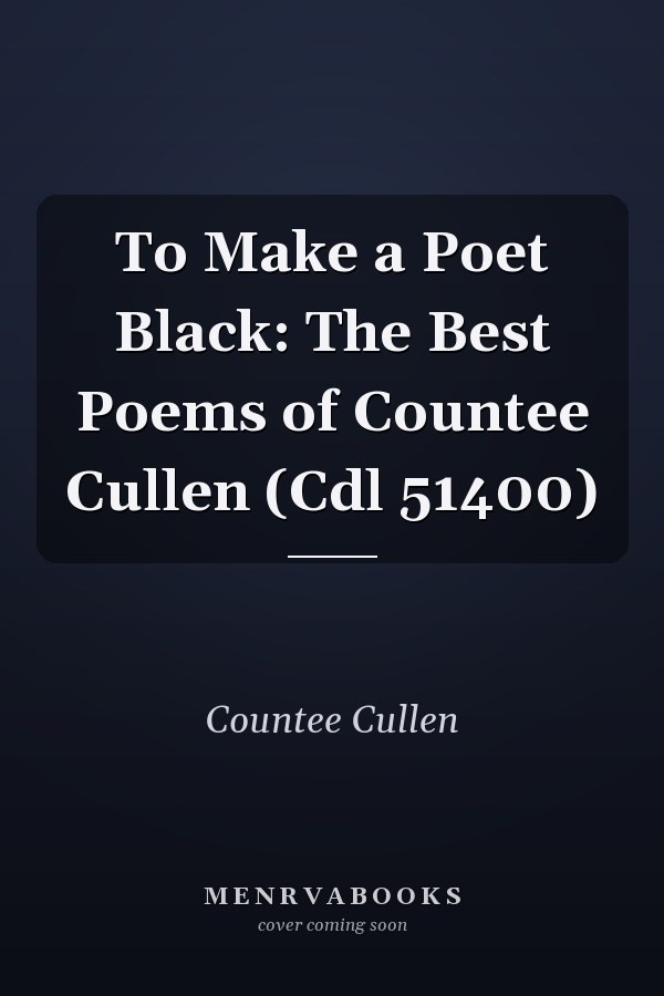 To Make a Poet Black: The Best Poems of Countee Cullen (Cdl 51400)