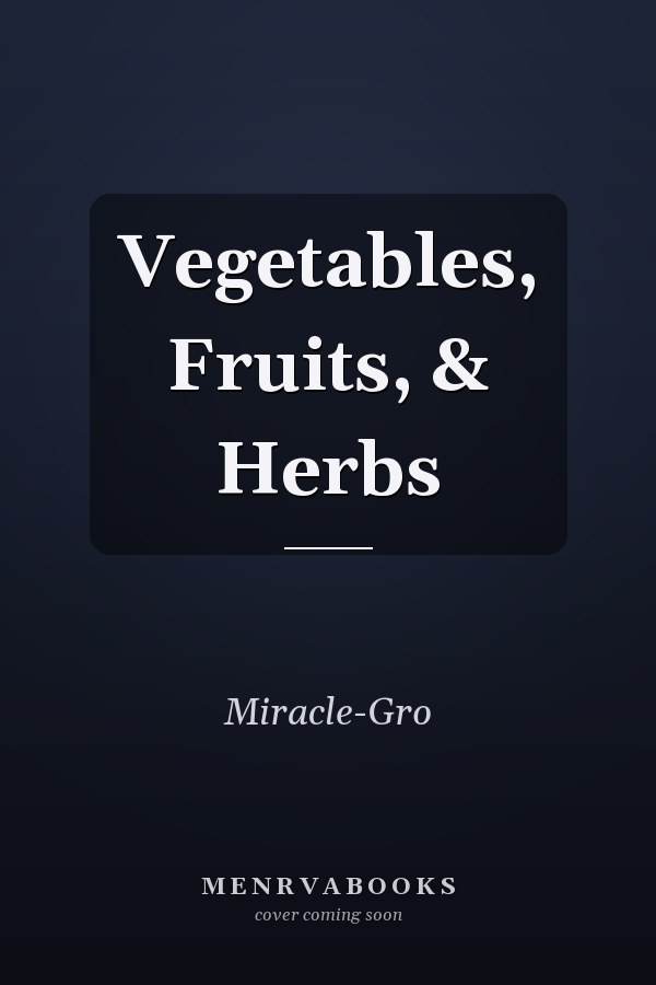 Vegetables, Fruits, & Herbs