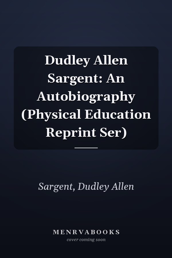Dudley Allen Sargent: An Autobiography (Physical Education Reprint Ser)