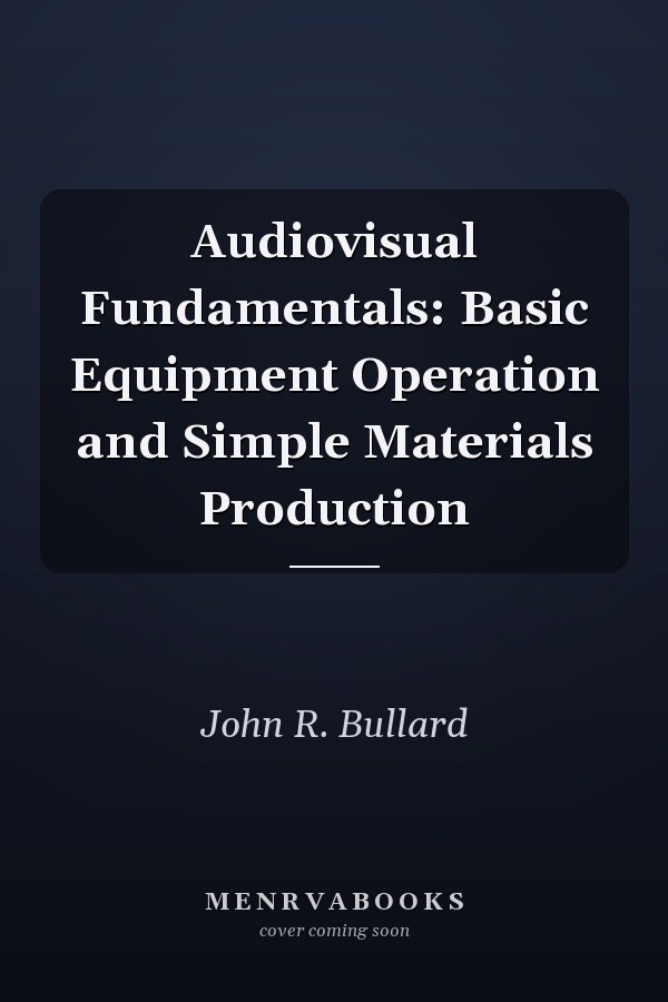 Audiovisual Fundamentals: Basic Equipment Operation and Simple Materials Production