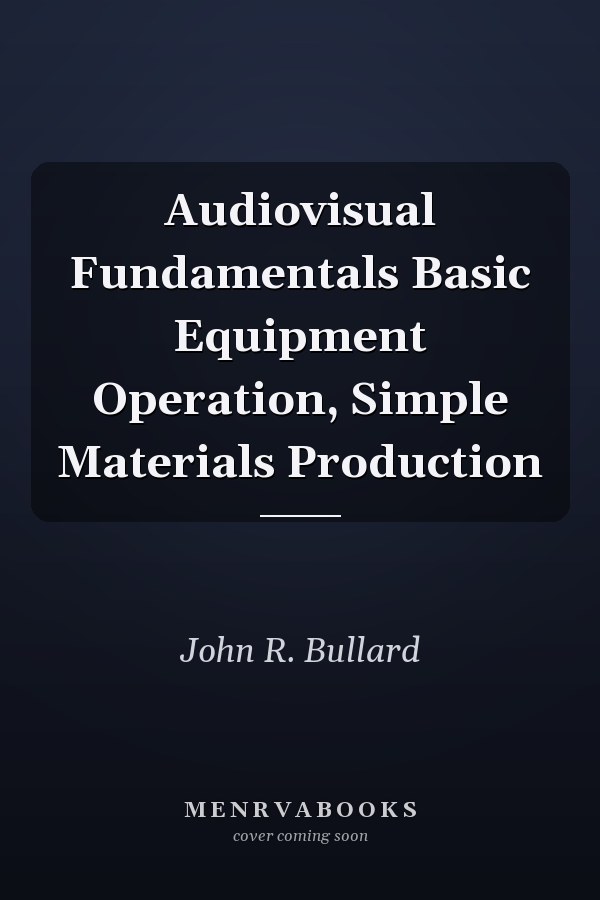 Audiovisual Fundamentals Basic Equipment Operation, Simple Materials Production