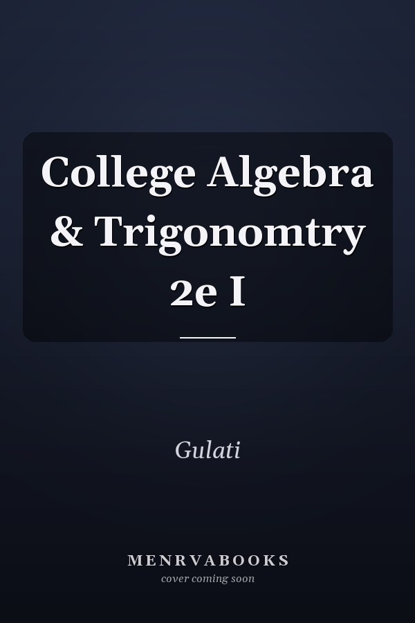 College Algebra & Trigonomtry 2e I