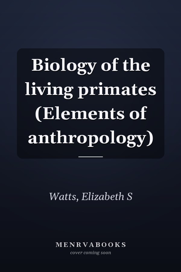 Biology of the living primates (Elements of anthropology)