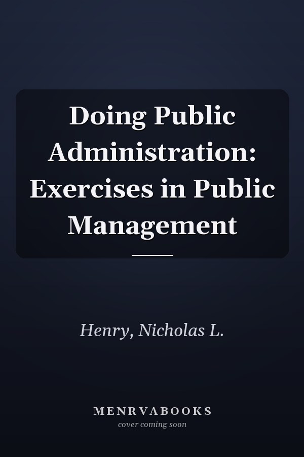 Doing Public Administration: Exercises in Public Management