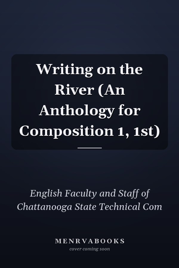 Writing on the River (An Anthology for Composition 1, 1st)
