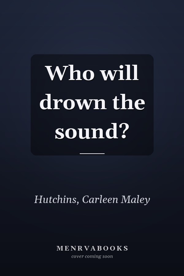 Who will drown the sound?