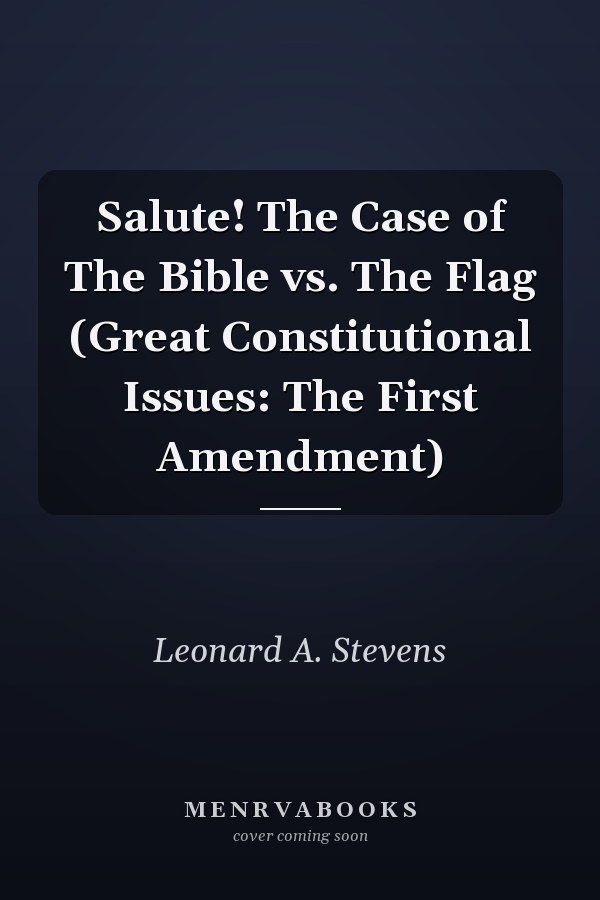 Salute! The Case of The Bible vs. The Flag (Great Constitutional Issues: The First Amendment)