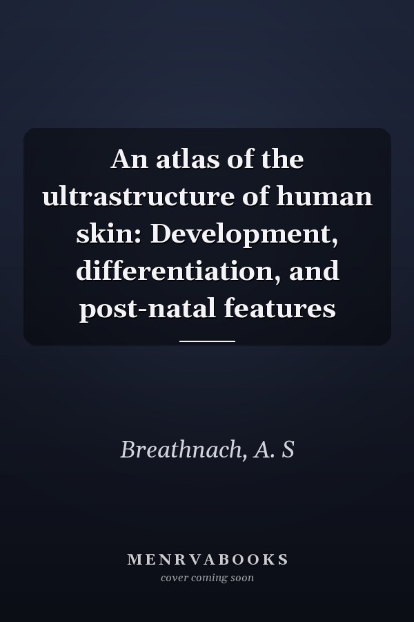 An atlas of the ultrastructure of human skin: Development, differentiation, and post-natal features