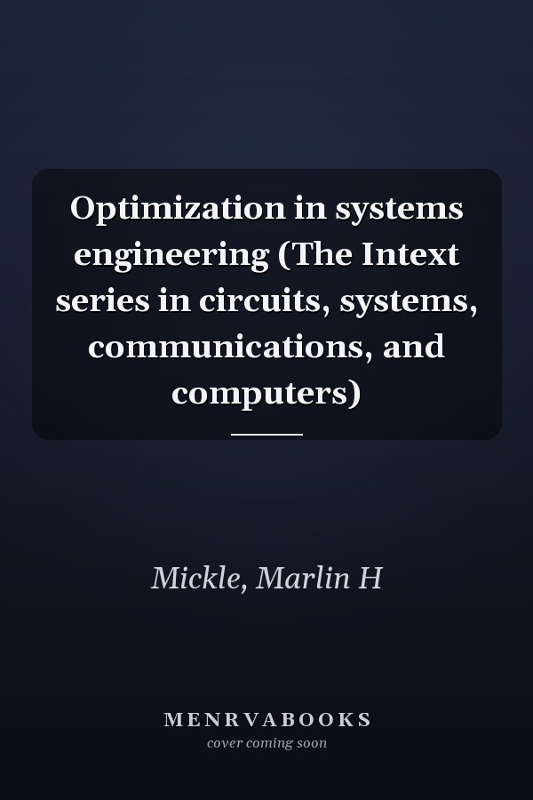 Optimization in systems engineering (The Intext series in circuits, systems, communications, and computers)