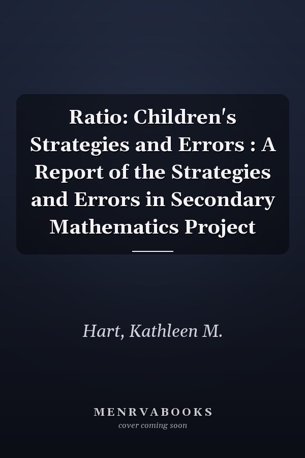 Ratio: Children's Strategies and Errors : A Report of the Strategies and Errors in Secondary Mathematics Project