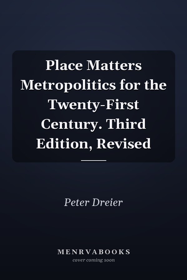 Place Matters Metropolitics for the Twenty-First Century. Third Edition, Revised