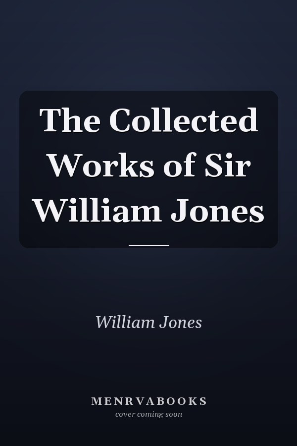 The Collected Works of Sir William Jones
