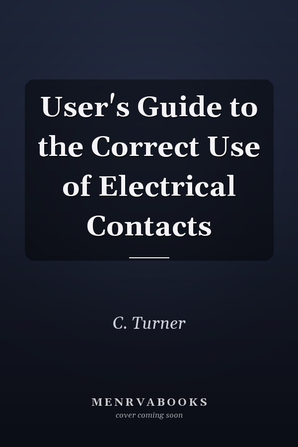 User's Guide to the Correct Use of Electrical Contacts