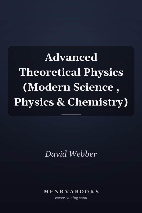 Advanced Theoretical Physics (Modern Science , Physics & Chemistry)