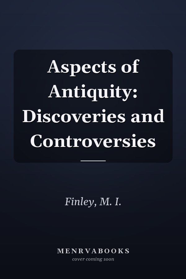 Aspects of Antiquity: Discoveries and Controversies