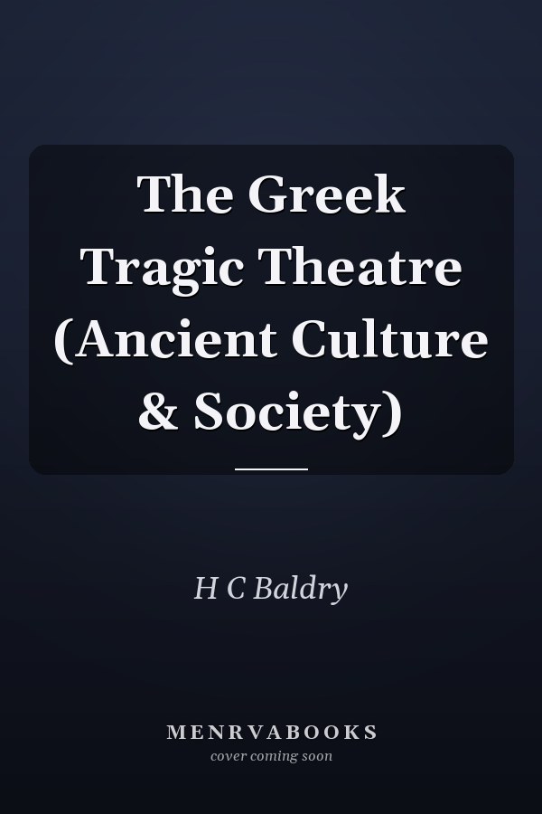 The Greek Tragic Theatre (Ancient Culture & Society)