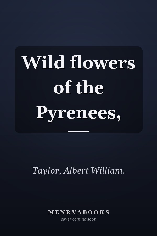 Wild flowers of the Pyrenees,