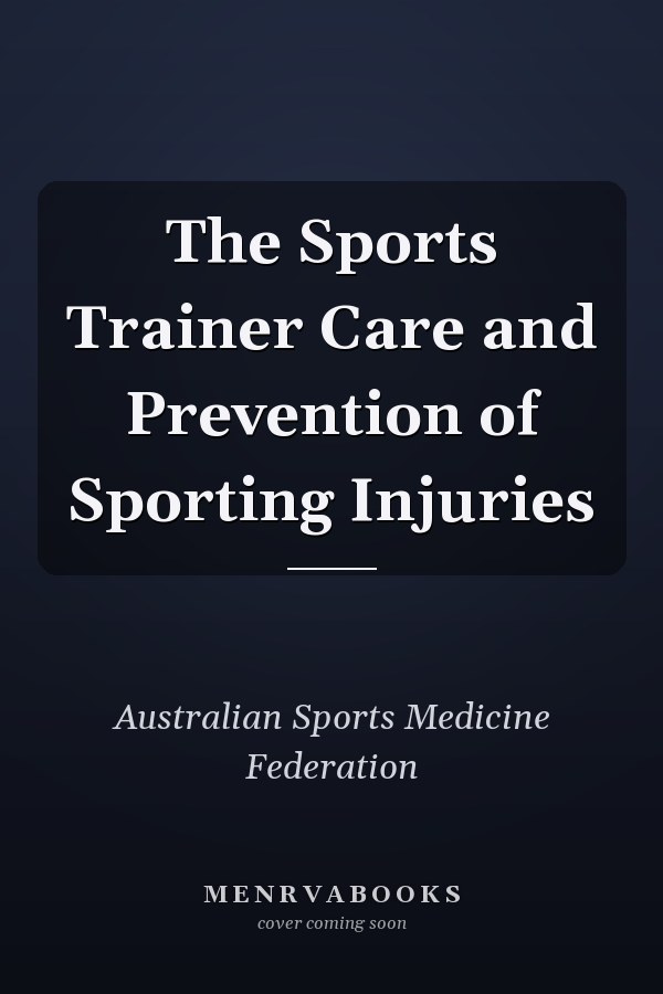 The Sports Trainer Care and Prevention of Sporting Injuries