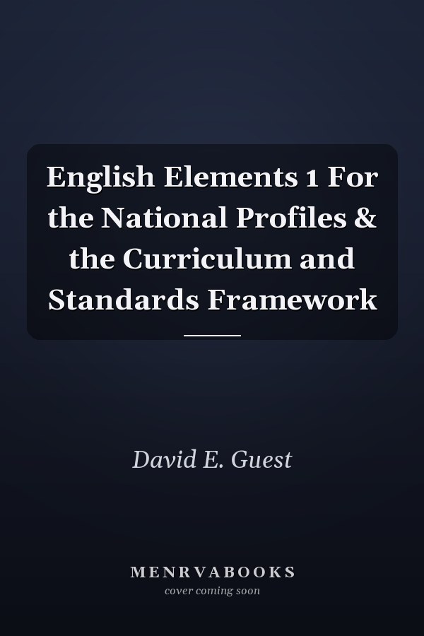English Elements 1 For the National Profiles & the Curriculum and Standards Framework