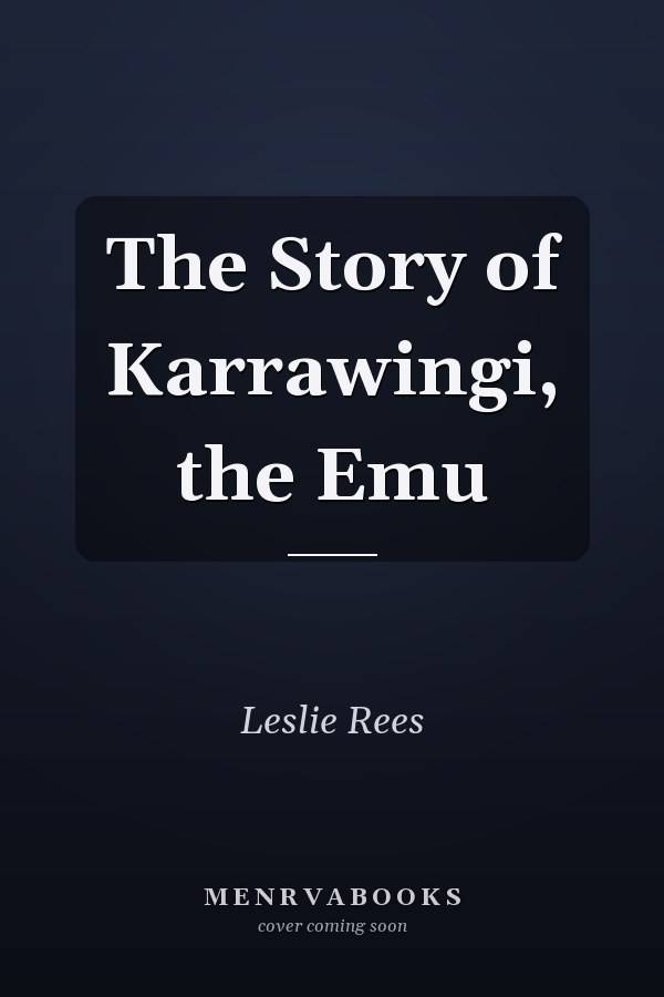The Story of Karrawingi, the Emu