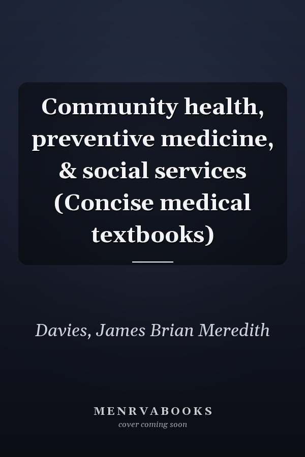 Community health, preventive medicine, & social services (Concise medical textbooks)