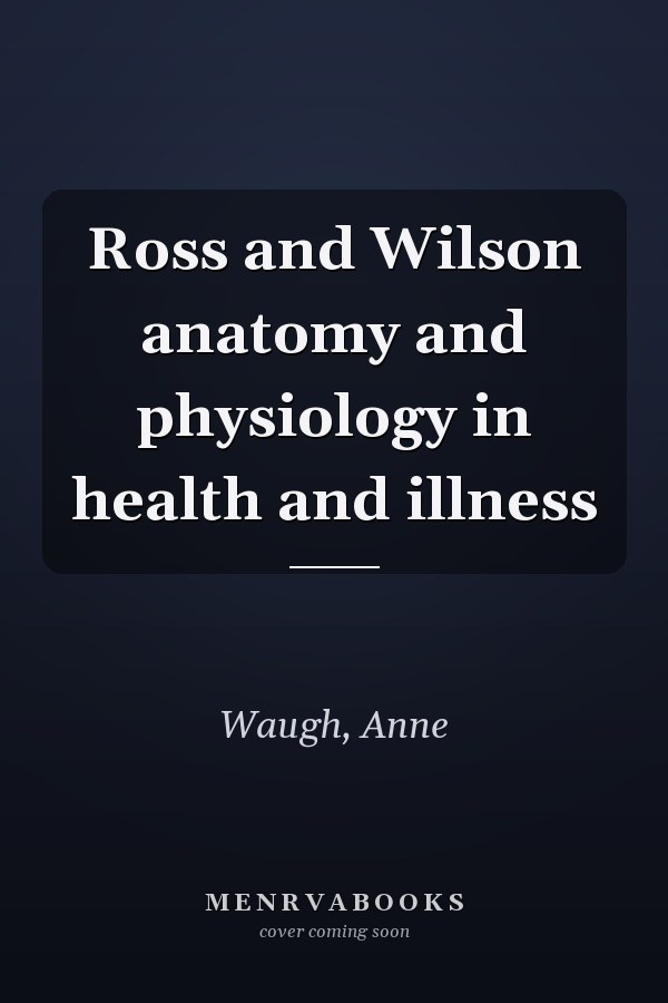 Ross and Wilson anatomy and physiology in health and illness