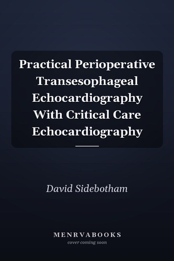 Practical Perioperative Transesophageal Echocardiography With Critical Care Echocardiography