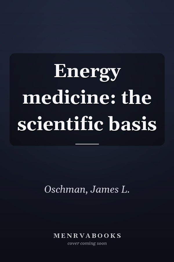 Energy medicine: the scientific basis