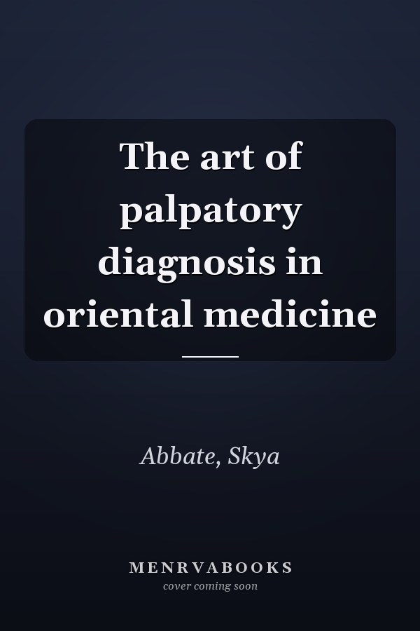 The art of palpatory diagnosis in oriental medicine