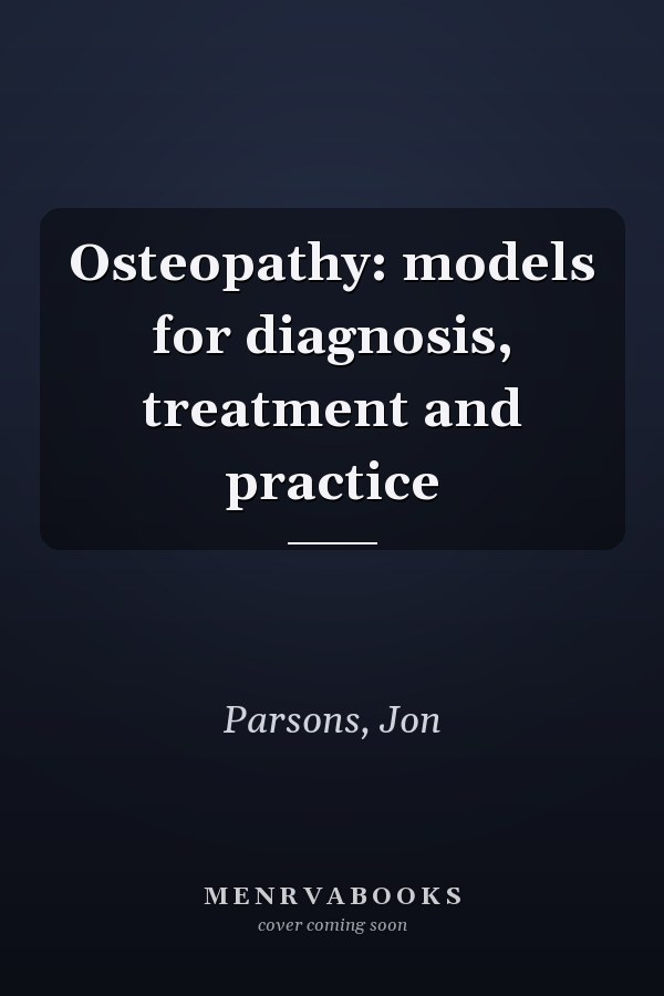 Osteopathy: models for diagnosis, treatment and practice