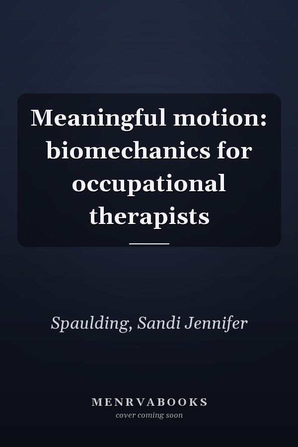 Meaningful motion: biomechanics for occupational therapists
