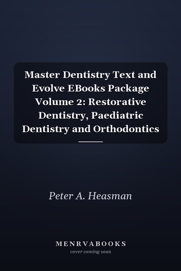 Master Dentistry Text and Evolve EBooks Package Volume 2: Restorative Dentistry, Paediatric Dentistry and Orthodontics