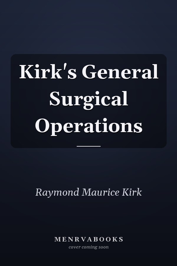 Kirk's General Surgical Operations