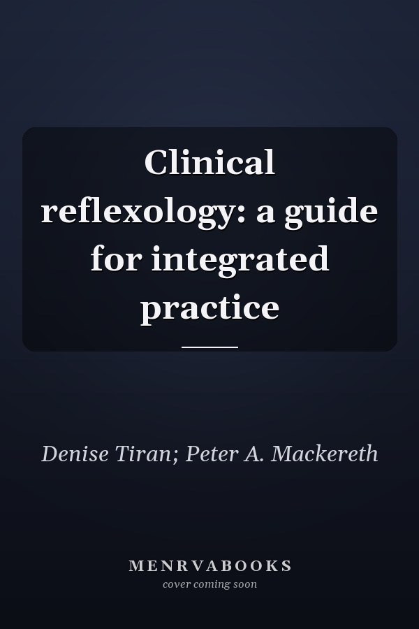 Clinical reflexology: a guide for integrated practice