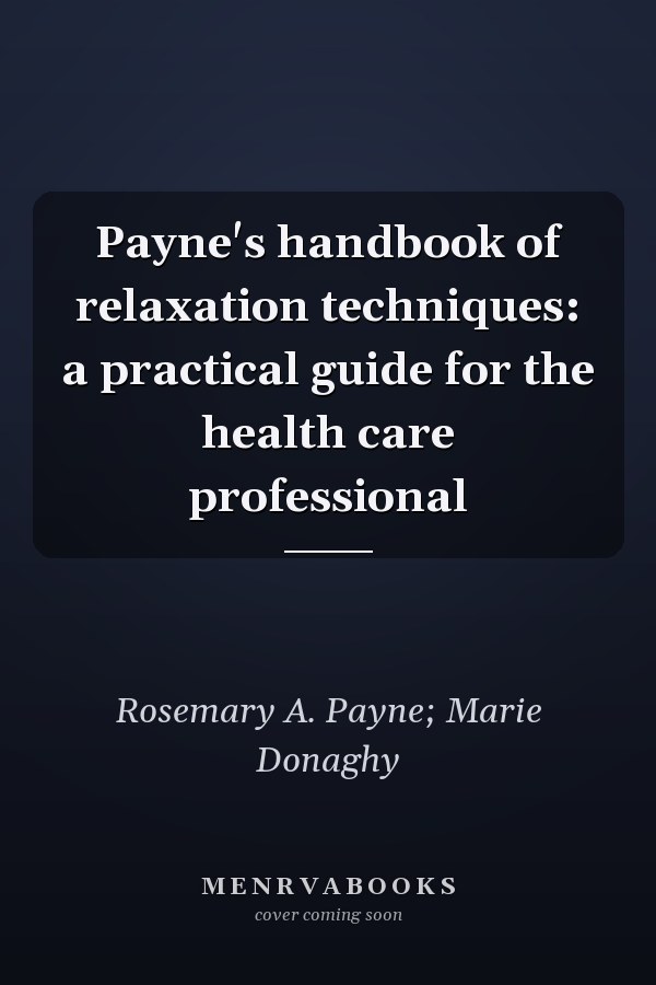 Payne's handbook of relaxation techniques: a practical guide for the health care professional