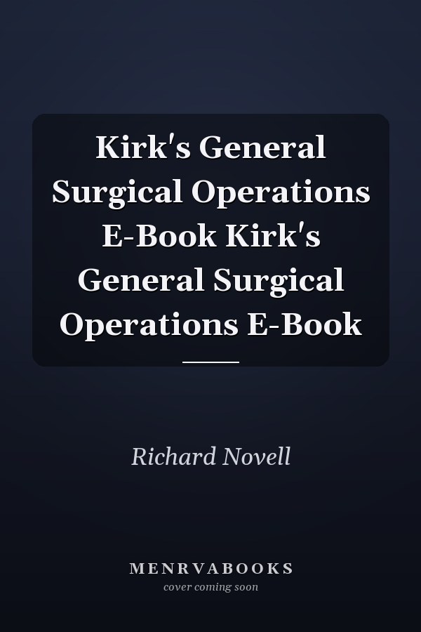 Kirk's General Surgical Operations E-Book Kirk's General Surgical Operations E-Book