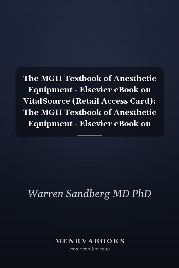 The MGH Textbook of Anesthetic Equipment - Elsevier eBook on VitalSource (Retail Access Card): The MGH Textbook of Anesthetic Equipment - Elsevier eBook on VitalSource (Retail Access Card)