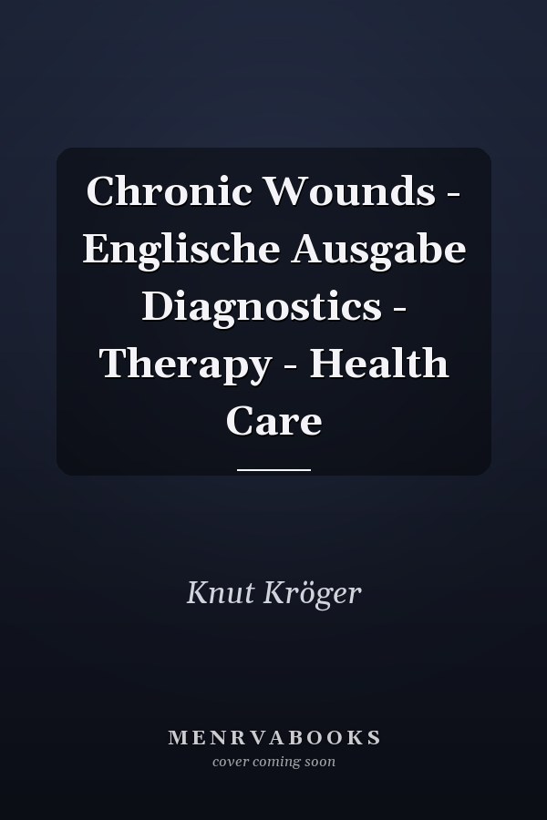 Chronic Wounds - Englische Ausgabe Diagnostics - Therapy - Health Care